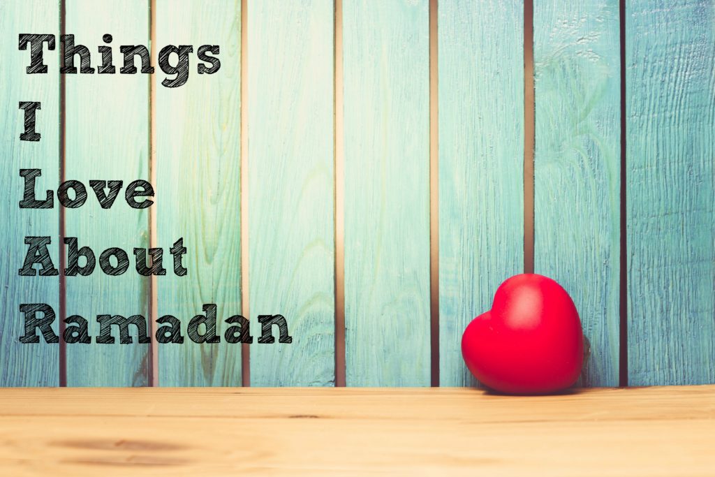 Things I love about Ramadan